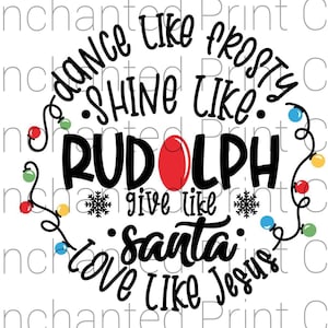 May include: A Christmas-themed design with a red, white, and blue color scheme. The text reads "Dance like Frosty, Shine like Rudolph, Give like Santa, Love like Jesus".