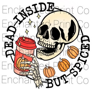 Dead Inside But Spiced Png Sublimation Fall Skeleton Skull Funny Halloween Fall Files