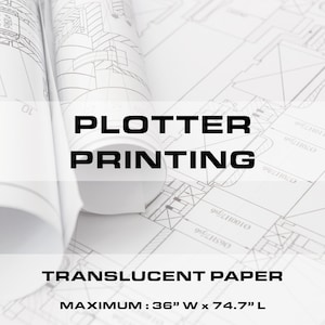 May include: Rolled translucent paper with architectural blueprints in the background. The text reads "PLOTTER PRINTING" and "TRANSLUCENT PAPER". Maximum size is 36" W x 74.7" L.