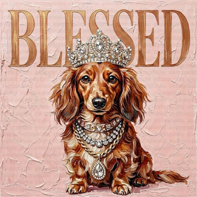May include: A brown dachshund wearing a diamond-studded crown and necklace, with the word "BLESSED" in gold lettering above. The dog is set against a textured pink background, creating a regal and charming portrait.