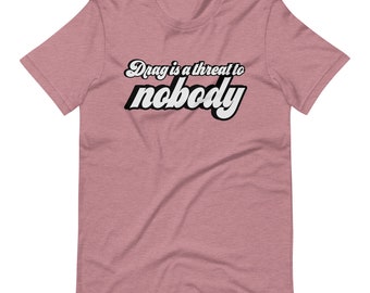 Drag är ett hot mot ingen! Unisex t-shirts, drag är inte ett brott, skydda drag, HBTQ-tröjor, dragskjorta