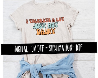 I Tolerate a Lot… Just Not Dairy PNG • Funny Gluten Intolerance Shirt Design • Digital Download for Heat Transfer