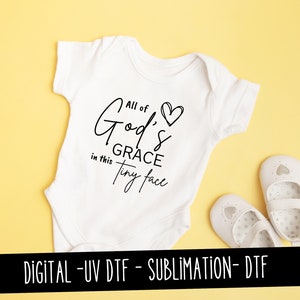 All of Gods grace in this tiny face - PNG - digital - sublimation- DTF