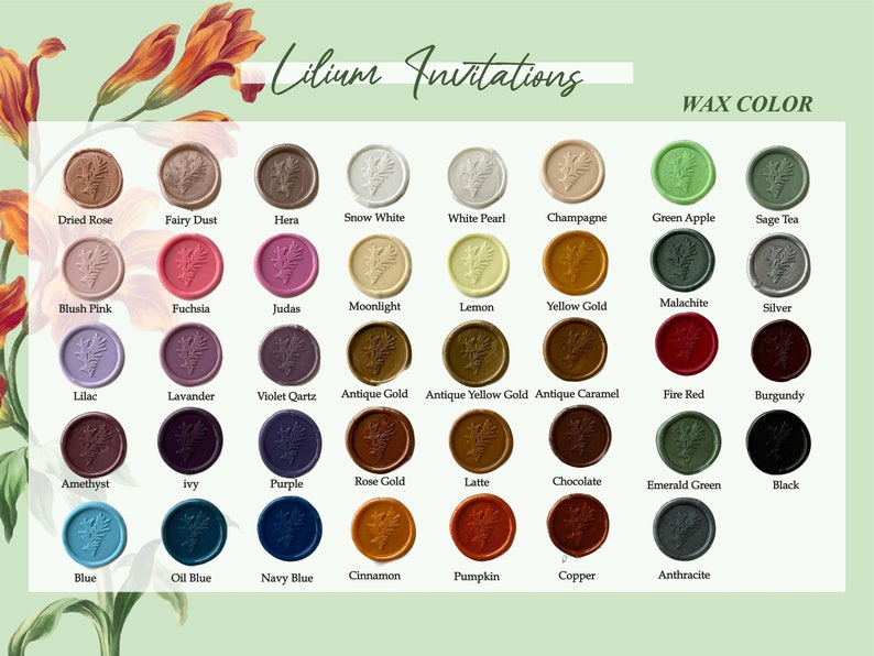 May include: A chart of 36 different wax seal colors with names for each color. The wax seals are all in the shape of a circle with a design in the center. The chart is on a light green background with a floral design in the top left corner. The text "Lilium Invitations" is at the top of the chart and the text "WAX COLOR" is at the top right of the chart.