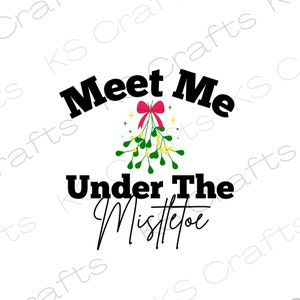 Meet Me Under The Mistletoe SVG PNG JPEG, Christmas Digital print, Digital download, Cricut