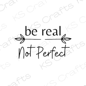 be real not perfect SVG PNG JPEG, Be real, Digital prints, Download file