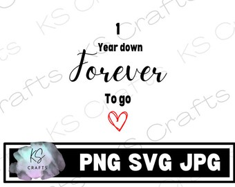 1 year down forever to go SVG PNG JPEG, Anniversary, Digital prints, Digital art, Digital download, Cricut