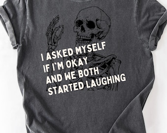 Mental health Skeleton Laughing Shirt Comfort Colors I Asked Myself If I’m Okay Sarcastic Graphic Tee Funny Self-Care Quotes Top Unisex Tee