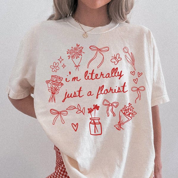 Coquette Florist Shirt Comfort Color Im Literally Just a Florist Flower Dealer Tshirt Wedding Florist Gift Flower Gardener Arranger T-shirt