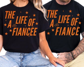 Fiance & Fiancee Matching Couples Tee Engagement Shirts Future Mr And Mrs Tshirt Custom The Life of A Fiance T-shirt Gift for Engaged Couple