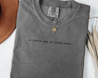 A Little Ray of Pitch Black Shirt Comfort Colors Subtle Dark Humor Funny Introvert Tshirt Gift for Friend Minimal Soft Top Goth Quote Tee