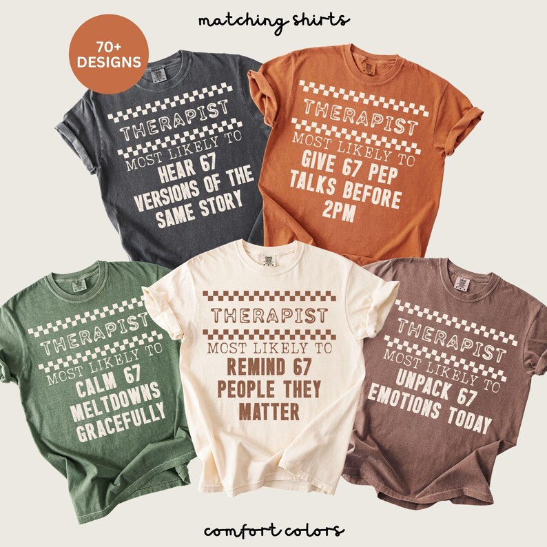May include: A collection of five Comfort Colors t-shirts in various colors, each with a unique design. The shirts feature the word "THERAPIST" above a phrase like "MOST LIKELY TO HEAR 67 VERSIONS OF THE SAME STORY". The phrase "matching shirts" is at the top.