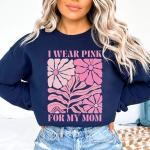 I Wear Pink for My Mom Sweatshirt Breast Cancer Awareness Shirt Support Squad Shirt Pink Ribbon Tee Family Support Group Chemo Treatment Top