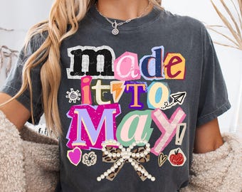 Last Day of School Teacher Shirt Comfort Colors Made It To May Tshirt End Of School Year Teacher Gift Teacher Summer Break Team Tee
