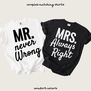 May include: Two matching t-shirts, one white and one black. The white shirt has "MR. never Wrong" printed in black. The black shirt has "MRS. Always Right" printed in white. The text "couples matching shirts" and "comfort colors" are also visible.