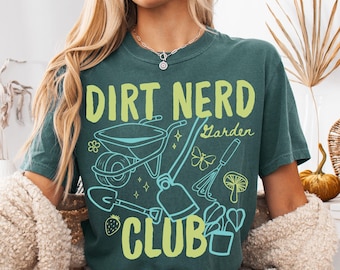 Dirt Nerd Shirt Comfort Colors Gardening Tshirt Plant Lover Gift Garden Club Spring Farmer Tee Funny Gardener Gift Humor Garden Tools Shirt