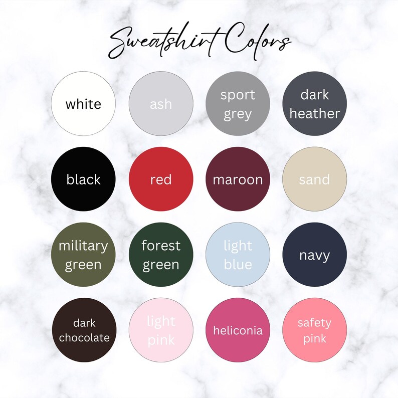May include: A chart showing 15 different sweatshirt colors, including white, ash, sport grey, dark heather, black, red, maroon, sand, military green, forest green, light blue, navy, dark chocolate, light pink, and safety pink.