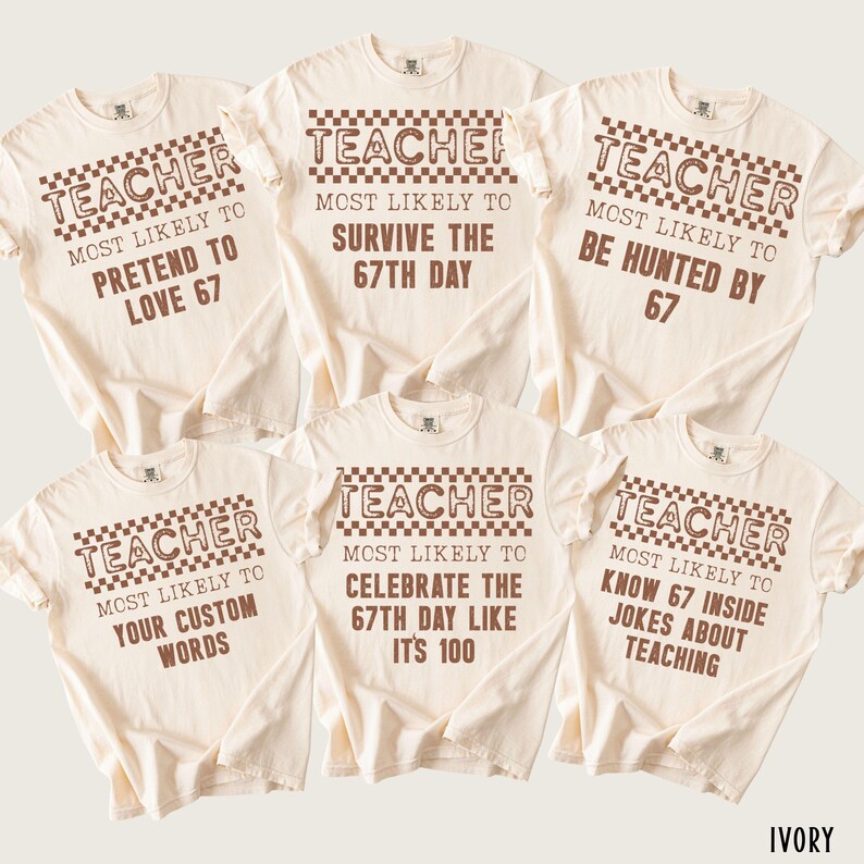 May include: Several ivory-colored t-shirts with short sleeves are displayed. Each shirt features the word "TEACHER" in a brown checkered font above a humorous phrase. Phrases include "Pretend to Love 67" and "Survive the 67th Day."
