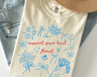 Florist Shirt Comfort Color Support Your Local Florist Tee Flower Dealer Tshirt Wedding Florist Gift Flower Lover Gardening Floral Arranger