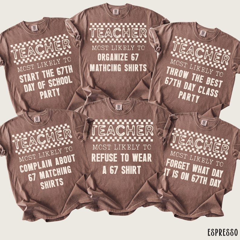 May include: Six espresso-colored t-shirts with white text and a checkered design. Each shirt reads "Teacher" and a humorous phrase about the 67th day of school, such as "Start the 67th Day of School Party."