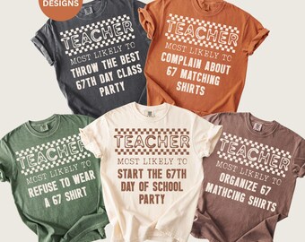 6 7 Teacher Most Likely To Shirts Funny 67th Day Of School Party Matching Group Shirt Comfort Colors Six Seven Meme Viral Teen Tween Slang