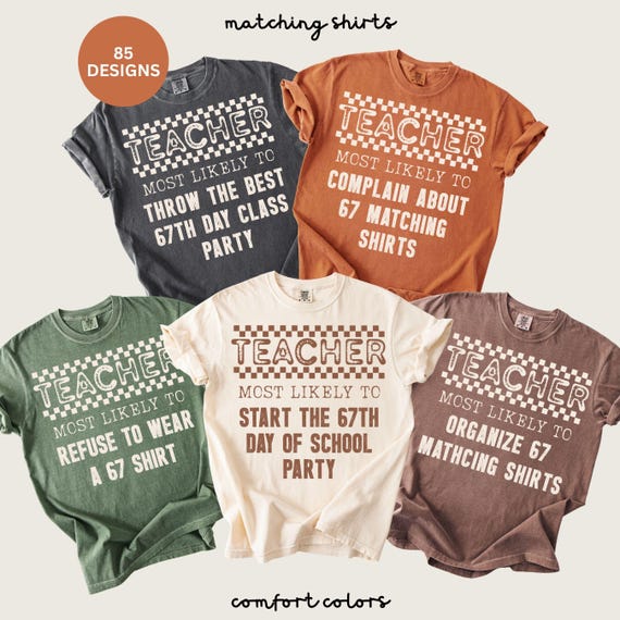 6 7 Teacher Most Likely To Shirts Funny 67th Day Of School Party Matching Group Shirt Comfort Colors Six Seven Meme Viral Teen Tween Slang