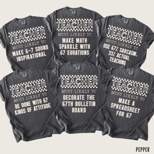 May include: Six dark gray t-shirts with white text. Each shirt reads "TEACHER" above a phrase like "Most Likely to Make 6-7 Sound Inspirational" or "Make a Spreadsheet for 67". The word "PEPPER" is in the bottom right corner.