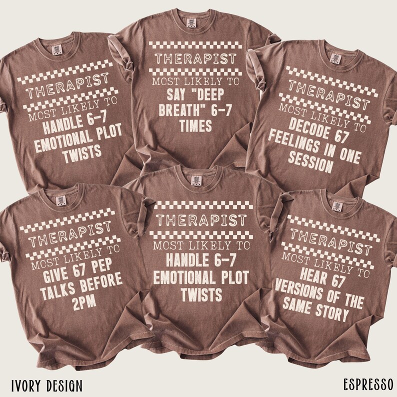 May include: A collection of six brown t-shirts with white text. Each shirt features the word "THERAPIST" above a statement about a therapist's likely actions, such as "HANDLE 6-7 EMOTIONAL PLOT TWISTS."