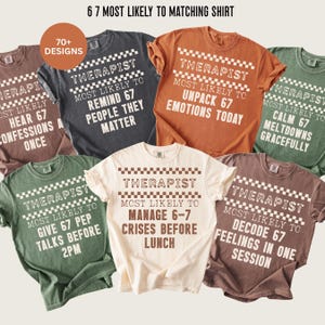 May include: A collection of seven t-shirts in various colors, each featuring the word "THERAPIST" and a humorous phrase about the profession. The shirts have a distressed, vintage look, with text in a bold, sans-serif font. The phrase "6 7 MOST LIKELY TO MATCHING SHIRT" is at the top.