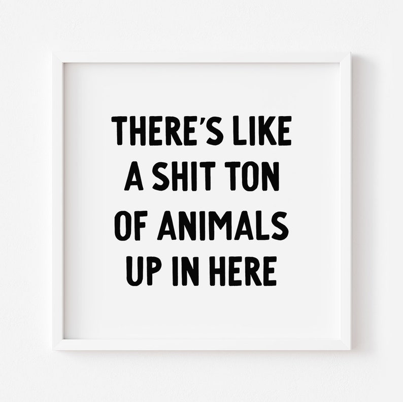 Digital Printable There's a Shit Ton of ANIMALS up in - Etsy