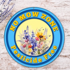 May include: A blue and yellow round sign with the text "No Mow Zone Pesticide Free" and a watercolor image of a bouquet of wildflowers.