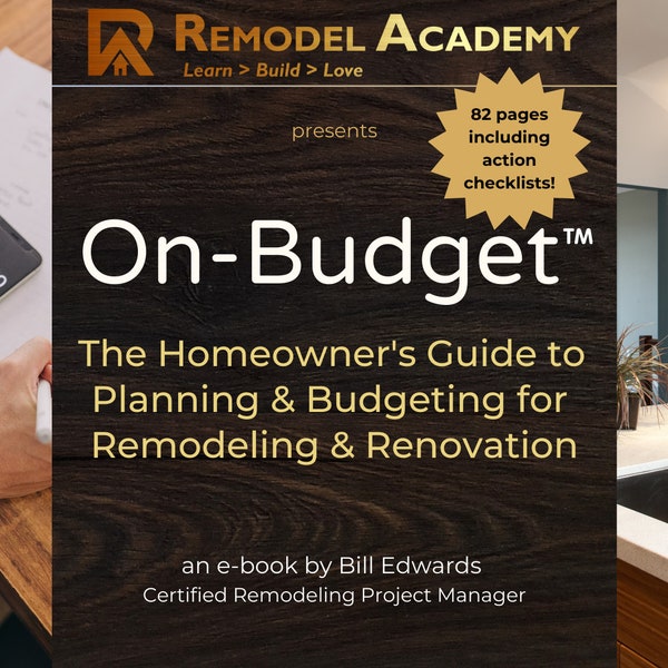 On-Budget: The Homeowner's Guide to Planning & Budgeting for Home Renovation and Remodeling | 7-Step PDF Guide and Checklists