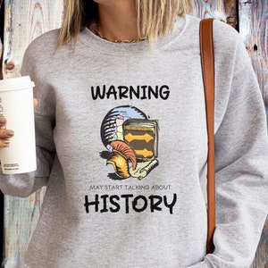 Warning May Start Talking About History Sweatshirt, History Lover, Historian Sweatshirt, Funny History Sweatshirt, History Buff