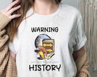 Warning May Start Talking About History Shirt, History Lover, Historian Shirt, Funny History Shirt, History Buff Gift, History Teacher Shirt