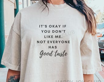 It's okay if you don't like me. Now everyone has good taste, Sarcastic PNG, Cricut SVG, Instant Digital Download