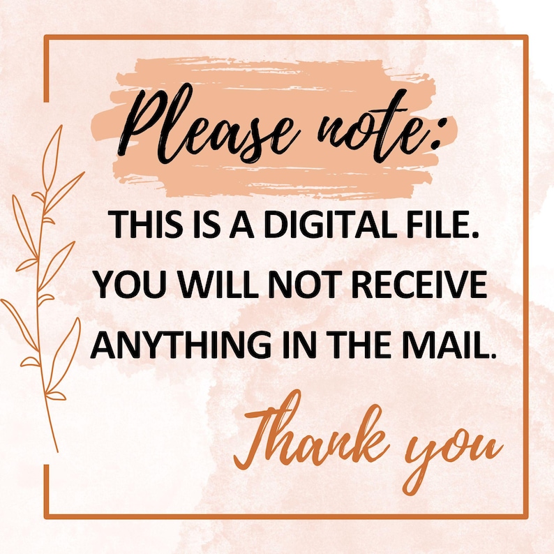 May include: A digital file notice with a peach background and brown text. The text reads: "Please note: This is a digital file. You will not receive anything in the mail. Thank you."