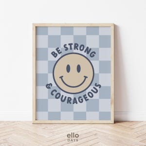 May include: A blue and white checkered background with a yellow smiley face and the text "Be Strong & Courageous".