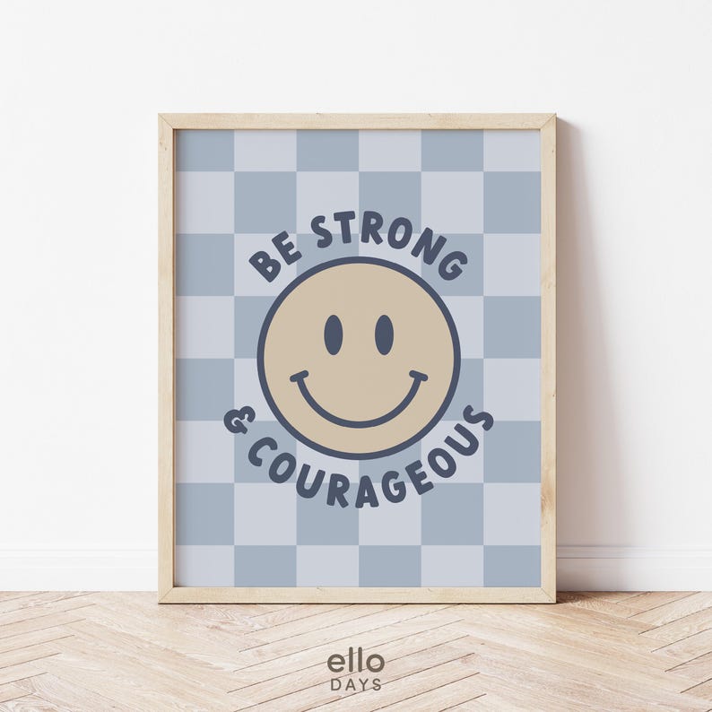 May include: A blue and white checkered background with a yellow smiley face and the text "Be Strong & Courageous".