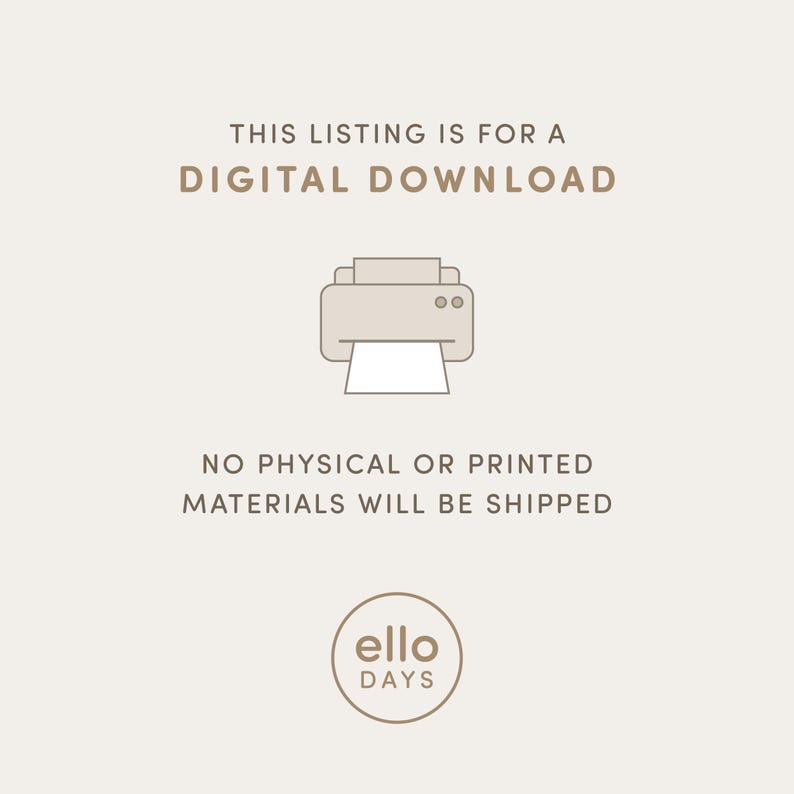 May include: Illustration of a printer with the text "THIS LISTING IS FOR A DIGITAL DOWNLOAD NO PHYSICAL OR PRINTED MATERIALS WILL BE SHIPPED" and the logo "ello DAYS".