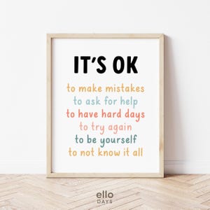 May include: A printable wall art print with a white background and black text that reads "IT'S OK to make mistakes to ask for help to have hard days to try again to be yourself to not know it all". The text is in different colours, including orange, pink, blue, and green.