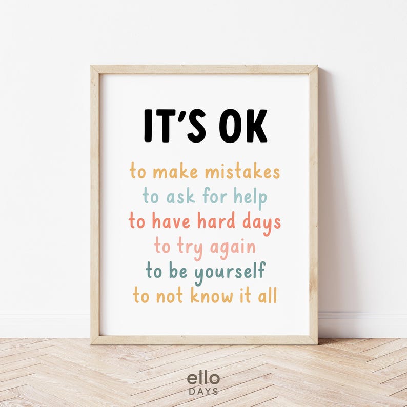 May include: A printable wall art print with a white background and black text that reads "IT'S OK to make mistakes to ask for help to have hard days to try again to be yourself to not know it all". The text is in different colours, including orange, pink, blue, and green.