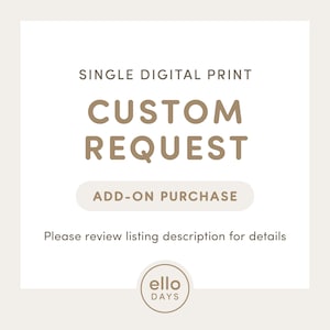 Peut inclure: Un achat supplémentaire d'impression numérique pour des demandes personnalisées. Le texte indique "SINGLE DIGITAL PRINT CUSTOM REQUEST ADD-ON PURCHASE Please review listing description for details ello DAYS".