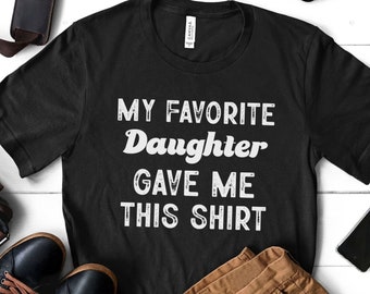 La mia figlia preferita mi ha regalato questa camicia, camicia divertente da uomo, regali per il padre dalla figlia, regalo per papà figlia, regalo per la festa del papà, camicia divertente per papà