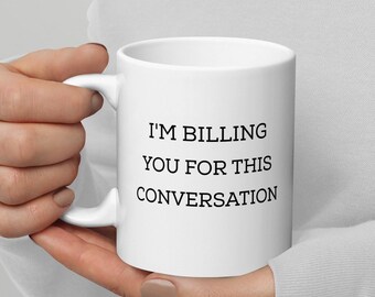 Funny Lawyer Mug, I'm Billing You For This Conversation Mug, Lawyer Gifts, Gift For Attorney, Law School Graduation Gift, Gift For Lawyer