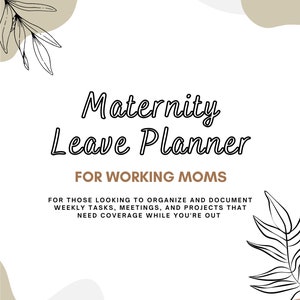 May include: A printable planner with a beige and white abstract background and the text "Maternity Leave Planner for Working Moms". The text is in brown and black. The text below the title reads "For those looking to organize and document weekly tasks, meetings, and projects that need coverage while you're out."
