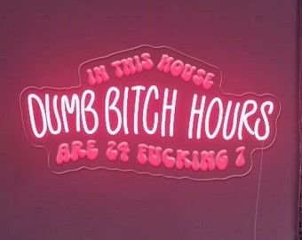 In this house dumb bitch hours are 24 fucking 7  |  Dorm Wall Decor  | Funny  LED Neon Sign | Birthday Party Wall Sign