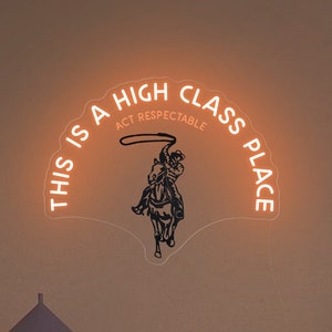 „This Is A High Class Place“ Neonschild | Cowboy/Cowgirl-Raumdekoration | Cowboyparty-Dekor | Trendiges ästhetisches Dekor | Ranch-Wanddekoration | Cowboy-Malerei