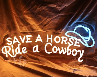May include: Neon sign with white text that reads "Save a Horse Ride a Cowboy" with a blue cowboy hat above the text.
