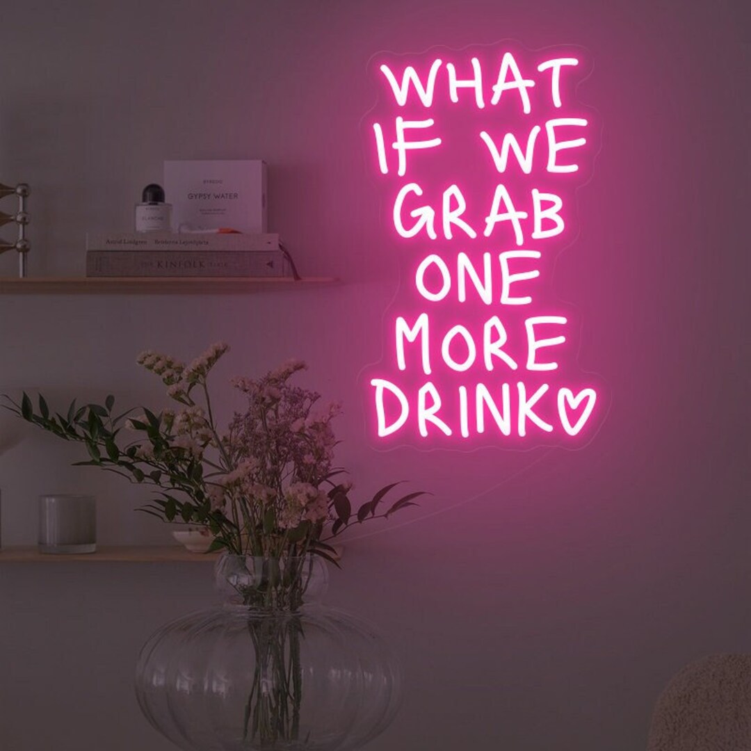 What If We Grab One More Drink Neon Sign Bar Cart Art Decor Funky Dorm