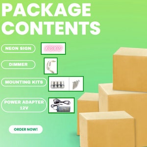May include: A package contents graphic featuring a neon sign with the text XOXO, a dimmer switch, mounting hardware including four metal standoffs and screws, and a 12V power adapter. The layout includes text labels for each item and brown boxes.